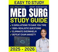 The Practical Med Surg Study Guide: 1000+ Realistic Questions & 6 Simulations to Save You Time, Eliminate Overwhelm, Defeat Exam Anxiety, and Finally Become the Respected RN Leader Everyone Trusts