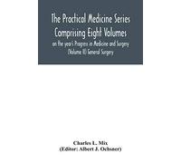 The Practical Medicine Series Comprising Eight Volumes on the year's Progress in Medicine and Surgery (Volume II) General Surgery