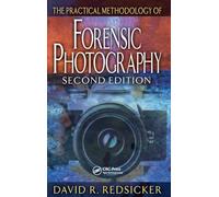 The Practical Methodology of Forensic Photography (Practical Aspects of Criminal and Forensic Investigations)