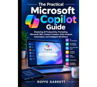 The Practical Microsoft Copilot Guide: Mastering AI Productivity, Prompting, Microsoft 365, Content Creation, Data Analysis, Automation, and ... Copilot Productivity & Automation Series)