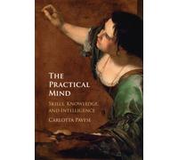 The Practical Mind : Skill, Knowledge, and Intelligence