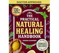 The Practical Natural Healing Handbook: 130+ Effective Natural Home Remedies To Relieve Pain, Boost Immunity, Reduce Stress & Anxiety Using ... Ingredients (Full Color) (The Healing Path)