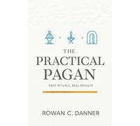 The Practical Pagan: Easy Rituals, Real Results