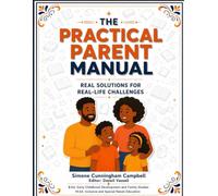 The Practical Parent Manual: Real Solutions for Real-Life Challenges