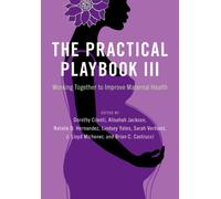The Practical Playbook III : Working Together to Improve Maternal Health