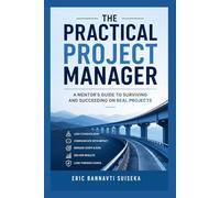 The Practical Project Manager: A Mentor’s Guide to Surviving and Succeeding on Real Projects