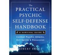 The Practical Psychic Self-Defense Handbook : A Survival Guide