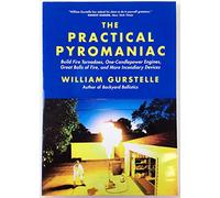 The Practical Pyromaniac: Build Fire Tornadoes, One-Candlepower Engines, Great Balls of Fire, and More Incendiary Devices