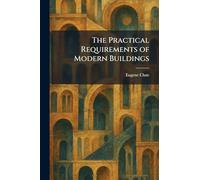 The Practical Requirements of Modern Buildings