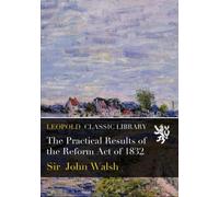 The Practical Results of the Reform Act of 1832