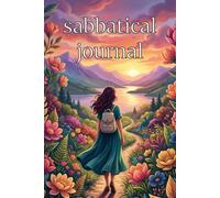 The Practical Sabbatical Journal: A Guided Planner for Your Career Break, Time Off, and Professional Reset: Plan Your Goals, Track Your Progress, and ... Personal Growth During Your Extended Leave