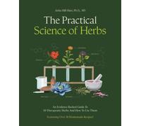 The Practical Science of Herbs: An Evidence-Backed Guide to 50 Therapeutic Herbs and How to Use Them