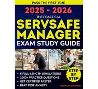 The Practical ServSafe Manager Exam Study Guide: 1000+ Practice Questions & 6 Full-Length Simulations to Pass the First Time, Beat Test Anxiety, and Get Certified Faster-Even with a Busy Schedule