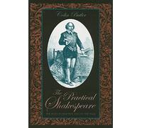 The Practical Shakespeare: The Plays in Practice and on the Page