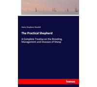 The Practical Shepherd: A Complete Treatise on the Breeding, Management and Diseases of Sheep