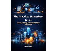 The Practical Smartsheet Guide: Build, Manage & Automate Your Workflows