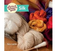 The Practical Spinner's Guide: Silk