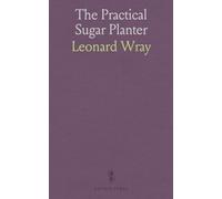 The Practical Sugar Planter: A Complete Account of the Cultivation and Manufacture of the Sugar-Cane, According to the Latest and Most Improved ... the Straits of Malacca, and the Relative E
