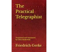 The Practical Telegraphist: Translated and Annotated by Chris Rutkowski