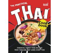 The Practical Thai Cookbook: Essential Street Food Recipes from Thailand That Work Every Time