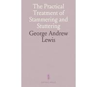 The Practical Treatment of Stammering and Stuttering: With Suggestions for Practice and Helpful Exercises