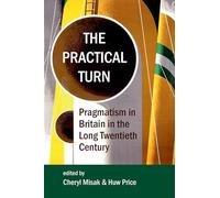 The Practical Turn: Pragmatism in Britain in the Long Twentieth Century: 210 (Proceedings of the British Academy)