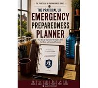 The Practical UK Preparedness Planner: Your Step-by-Step Guided Workbook to Build Food, Water and Household Resilience