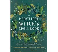 The Practical Witch's Spell Book: For Love, Happiness, and Success
