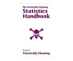 The Practically Cheating Statistics Handbook