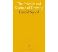 The Practice and Science of Drawing: Seeing form, structure, and rhythm to translate observation into confident marks