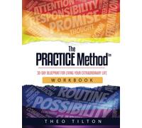 The PRACTICE Method (Workbook): 30-Day Blueprint for Living Your Extraordinary Life