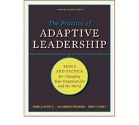 The Practice of Adaptive Leadership: Tools and Tactics for Changing Your Organization and the World[ THE PRACTICE OF ADAPTIVE LEADERSHIP: TOOLS AND TACTICS FOR CHANGING YOUR ORGANIZATION AND THE WORLD ] by Heifetz, Ronald(Author)(Hardcover)Apr 14 2009
