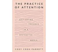 The Practice of Attention: Cultivating Presence in a Distracted World