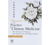 The Practice of Chinese Medicine: The Treatment of Diseases with Acupuncture and Chinese Herbs (3rd edition)