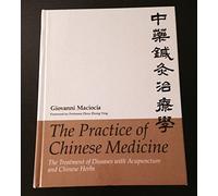 The Practice of Chinese Medicine: The Treatment of Diseases with Acupuncture and Chinese Herbs
