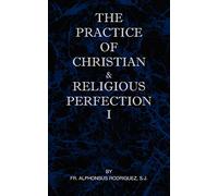 The Practice of Christian and Religious Perfection Vol I