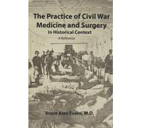 The Practice of Civil War Medicine and Surgery: In Historical Context