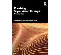 The Practice of Coaching Supervision Groups: A Practical Guide
