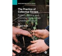 The Practice of Collective Escape: Politics, Justice and Community in Urban Growing Projects (Spaces and Practices of Justice)