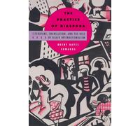 The Practice of Diaspora: Literature, Translation, and the Rise of Black Internationalism