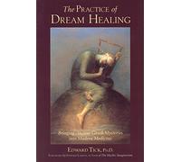The Practice of Dream Healing: Bringing Ancient Greek Mysteries into Modern Medicine