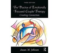 The Practice of Emotionally Focused Couple Therapy – Creating Connection – Routledge