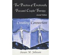The Practice of Emotionally Focused Couple Therapy: Creating Connection (Basic Principles into Practice Series)