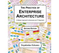 The Practice of Enterprise Architecture: A Modern Approach to Business and IT Alignment (Enterprise Architecture Research)