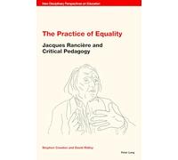 The Practice of Equality: Jacques Rancière and Critical Pedagogy: 1 (New Disciplinary Perspectives on Education)