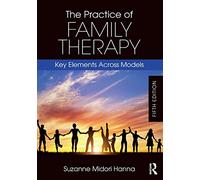 The Practice of Family Therapy: Key Elements Across Models