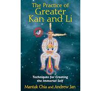 The Practice of Greater Kan and Li – Techniques for Creating the Immortal Self