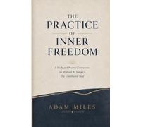 The Practice of Inner Freedom: A Study and Practice Companion to Michael A. Singer’s The Untethered Soul