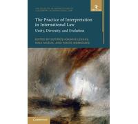 The Practice of Interpretation in International Law: Volume 4: Unity, Diversity, and Evolution (The Rules of Interpretation of Customary International Law)