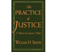 The Practice of Justice: A Theory of Lawyers’ Ethics